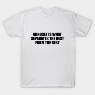 Mindset is what separates the best from the rest T-Shirt